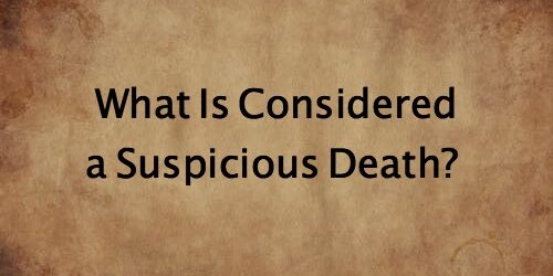 What_is_a_suspicious_death_header what is considered a suspicious death
