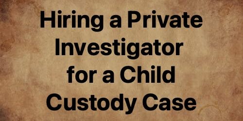 hiring a private investigator for a child custody case