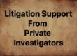 litigation support from private investigators