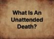 what is an unattended death