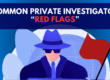 text reading "common private investigator red flags" with animated man wearing hat and sunglasses next to a red flag
