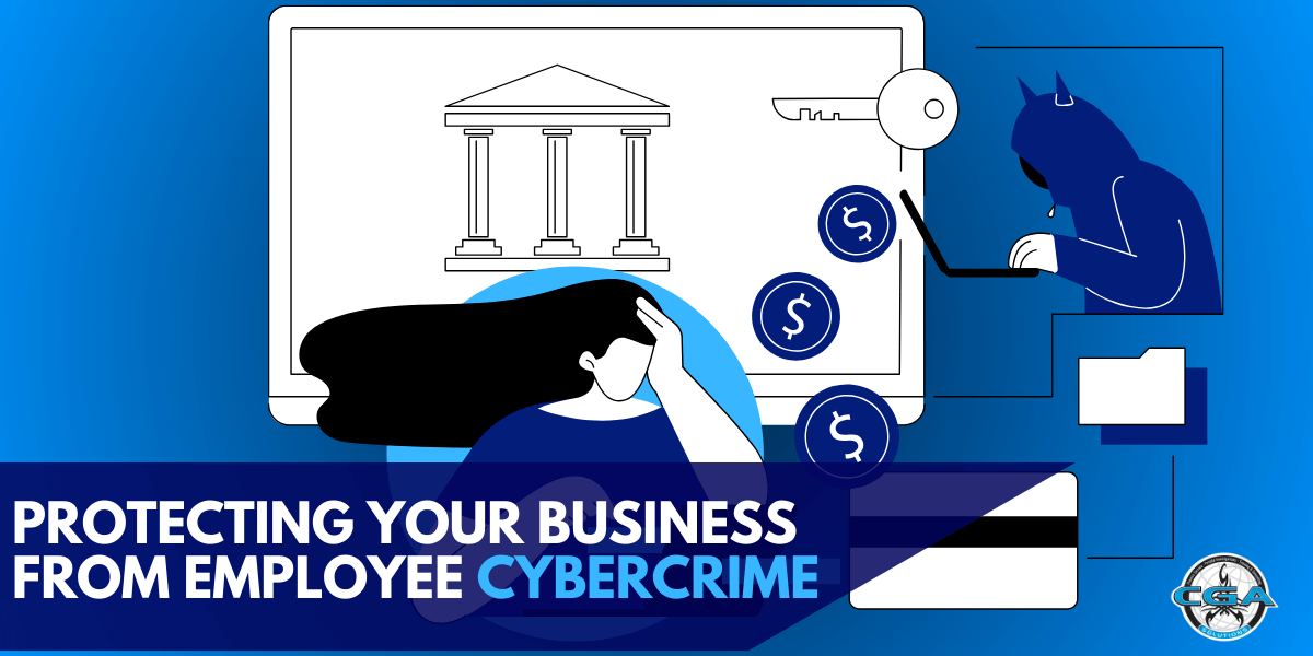 CGA Solutions (1200 x 628 px) (6) (1) Text reading "Protecting your business from employee cybercrime" with an animated woman looking at her laptop, a hacker on his laptop, a bank symbol and dollar signs in the background